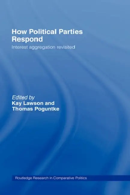How Political Parties Respond: Interest Aggregation Revisited by Kay Lawson, Thomas Poguntke