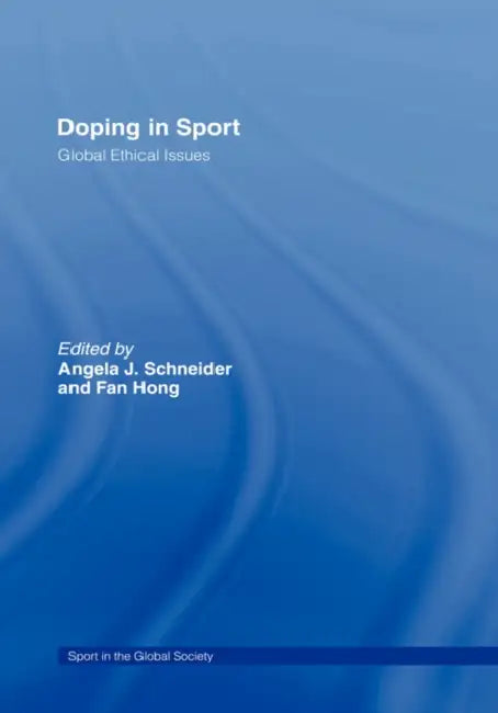 Doping in Sport: Global Ethical Issues by Angela J. Schneider, Fan Hong