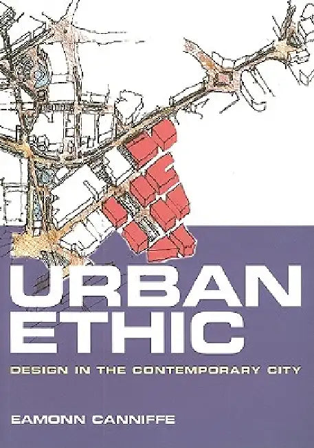 Urban Ethic: Design In The Contemporary City by Eamonn Canniffe