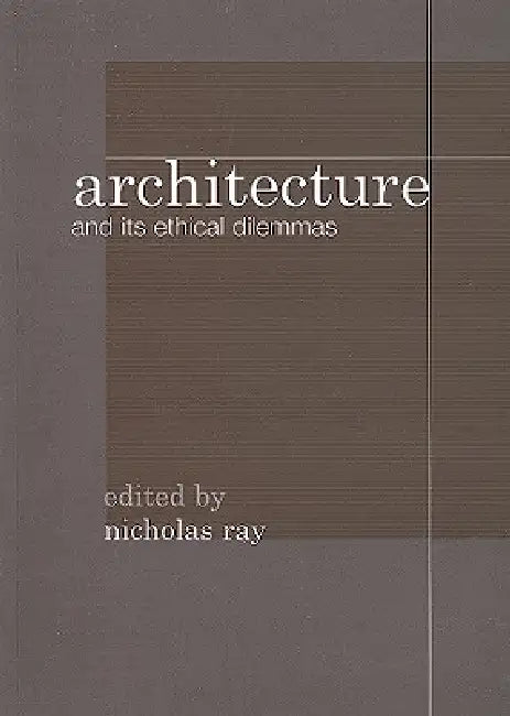 Architecture and Its Ethical Dilemmas by Nicholas Ray