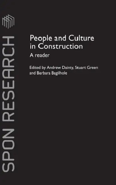 People and Culture in Construction: A Reader by Andrew Dainty, Stuart Green, Barbara Bagilhole