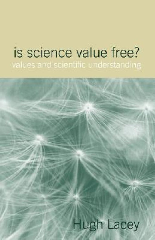 Is Science Value Free?: Values and Scientific Understanding by Hugh Lacey