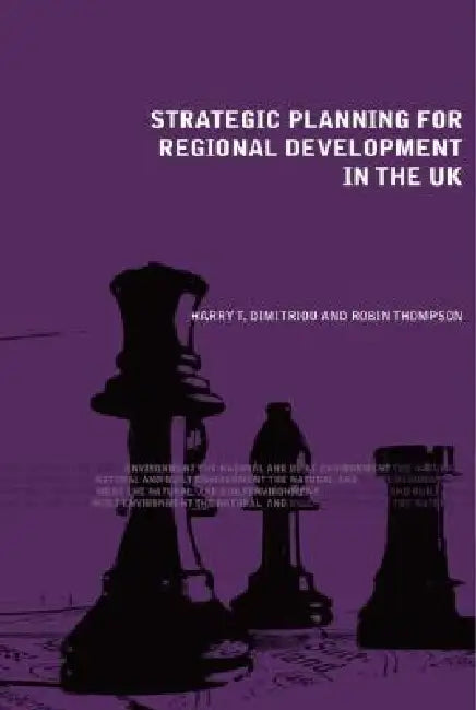 Strategic Planning for Regional Development in the UK: A Review of Principles and Practices by Harry T. Dimitriou