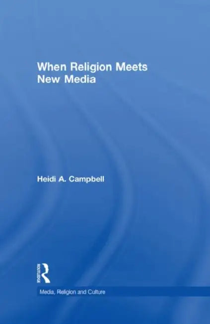When Religion Meets New Media by Heidi Campbell