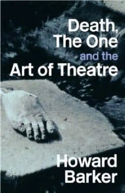 Death, the One and the Art of Theatre by Howard Barker