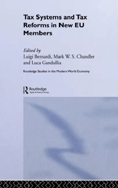 Tax Systems and Tax Reforms in New EU Member States by Luigi Bernardi, Mark Chandler, Luca Gandullia