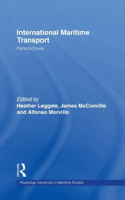 International Maritime Transport: Perspectives by Heather Leggate, James McConville, Alfonso Morvillo