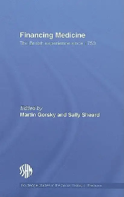 Financing Medicine: The British Experience Since 1750 by Martin Gorsky