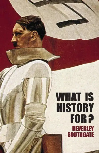What Is History For? by Beverley Southgate