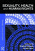 Sexuality, Health and Human Rights by Sonia Corrêa, Rosalind Petchesky, Richard Parker