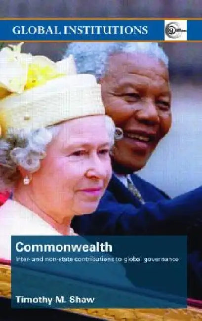 Commonwealth: Inter- And Non-State Contributions to Global Governance by Timothy M. Shaw