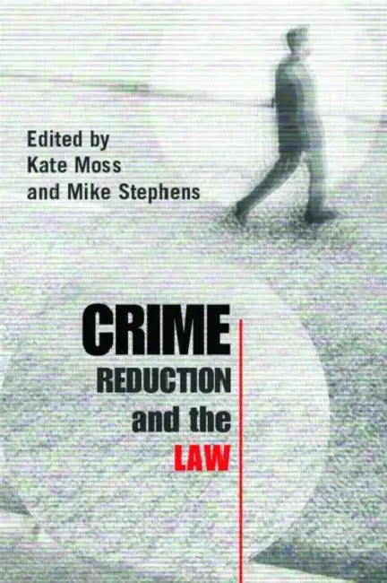 Crime Reduction and the Law by Kate Moss, Mike Stephens