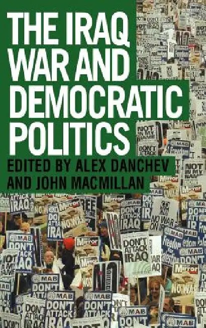 The Iraq War and Democratic Politics by Alex Danchev
