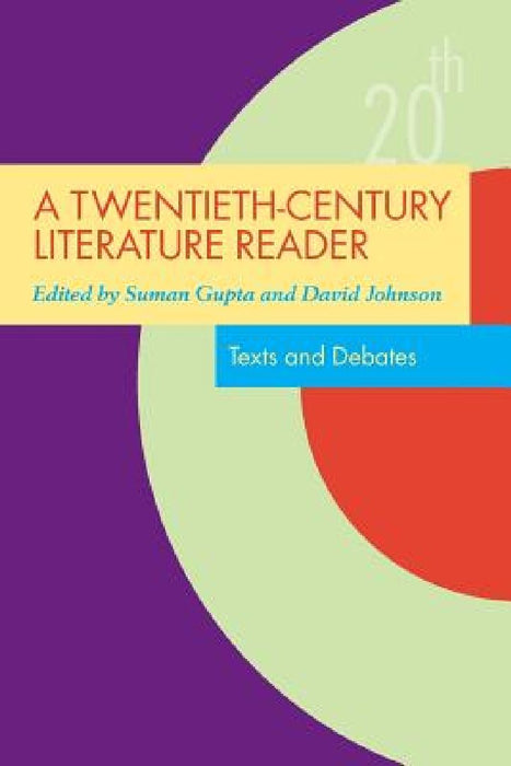 A Twentieth-Century Literature Reader: Texts and Debates by Suman Gupta