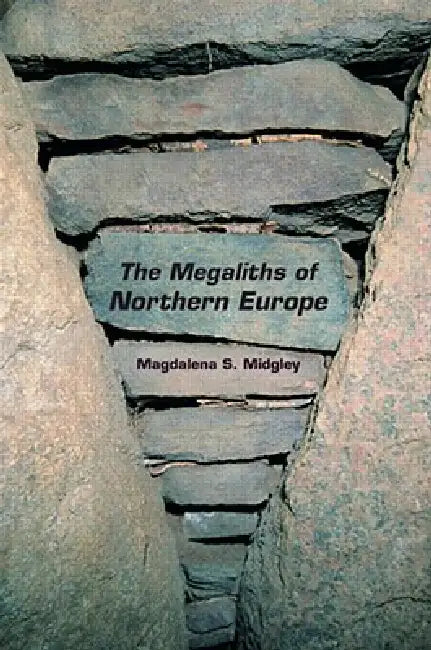 The Megaliths of Northern Europe by Magdalena Midgley