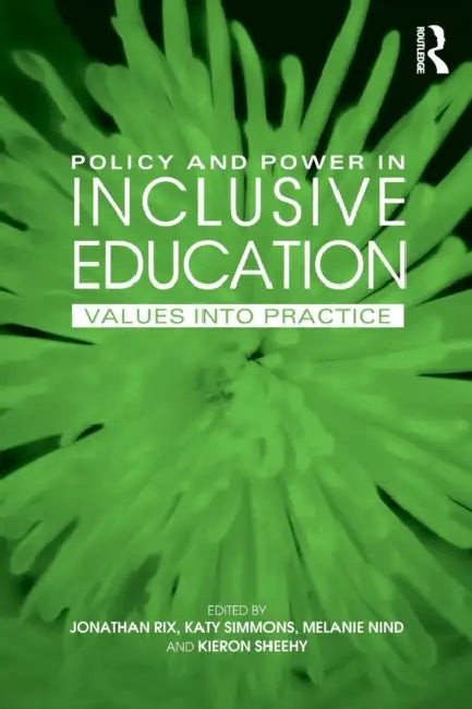 Policy and Power in Inclusive Education: Values Into Practice by Melanie Nind, Jonathan Rix, Kieron Sheehy