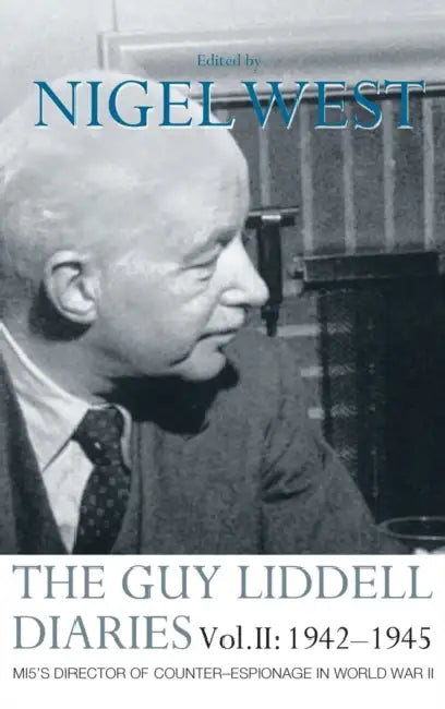 The Guy Liddell Diaries Vol.II: 1942-1945: Mi5's Director of Counter-Espionage in World War II by Nigel West