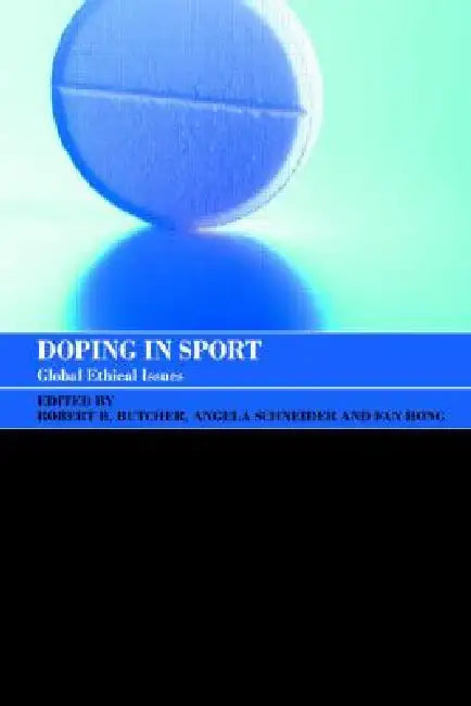 Doping in Sport: Global Ethical Issues by Angela J. Schneider