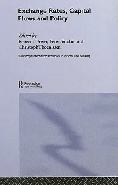 Exchange Rates, Capital Flows and Policy by Rebecca Driver
