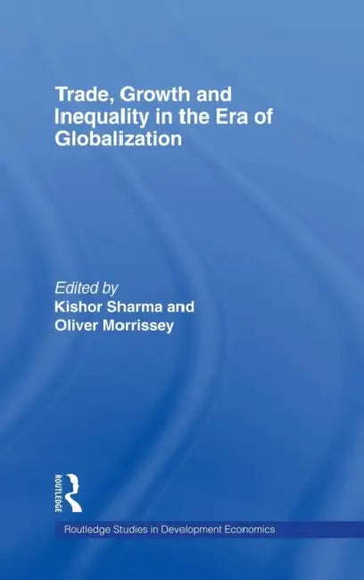 Trade, Growth and Inequality in the Era of Globalization by Kishor Sharma, Oliver Morrissey