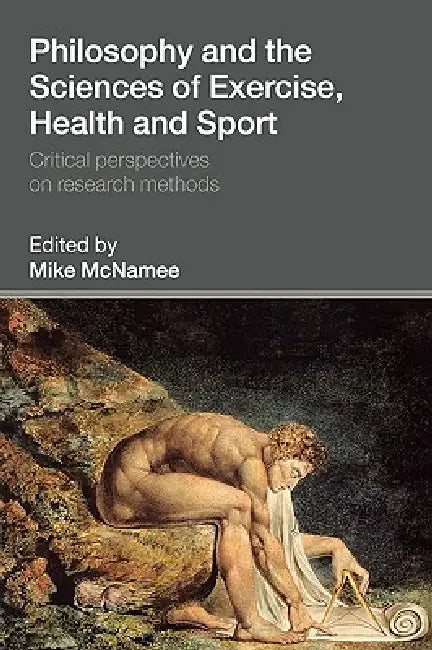 Philosophy and the Sciences of Exercise, Health and Sport: Critical Perspectives on Research Methods by Mike McNamee