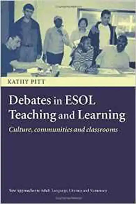 Debates In Esol Teaching And Learning: Cultures, Communities and Classrooms by Kathy Pitt