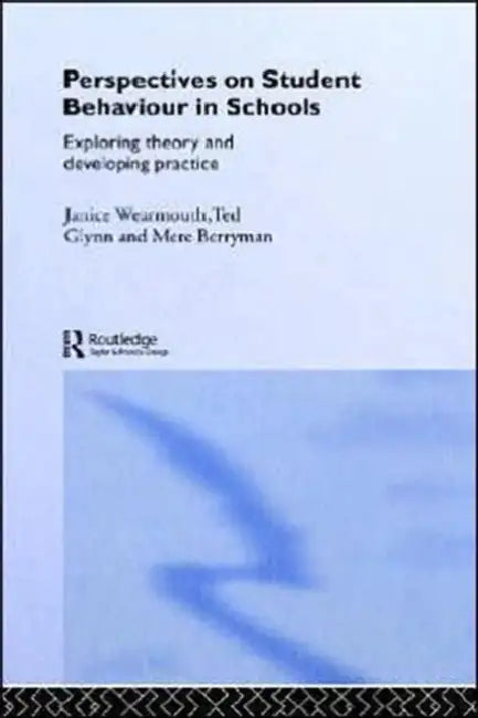 Perspectives on Student Behaviour in Schools: Exploring Theory and Developing Practice by Mere Berryman, Ted Glynn, Janice Wearmouth