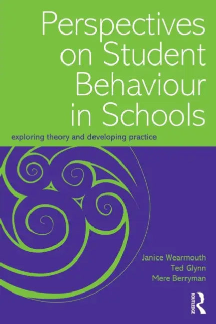 Perspectives on Student Behaviour in Schools: Exploring Theory and Developing Practice by Mere Berryman, Ted Glynn, Janice Wearmouth