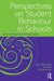 Perspectives on Student Behaviour in Schools: Exploring Theory and Developing Practice by Mere Berryman, Ted Glynn, Janice Wearmouth