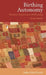 Birthing Autonomy: Women's Experiences of Planning Home Births by Nadine Edwards
