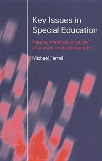 Key Issues in Special Education: Raising Standards of Pupils' Attainment and Achievement by Michael Farrell