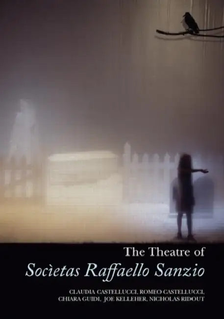 The Theatre of Societas Raffaello Sanzio by Joe Kelleher, Nicholas Ridout, Claudia Castellucci