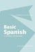 Basic Spanish: A Grammar and Workbook by Carmen Arnaiz