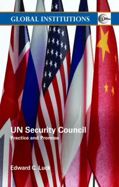 UN Security Council: Practice and Promise by Edward C. Luck