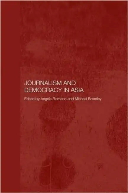 Journalism and Democracy in Asia by Michael Bromley, Angela Romano