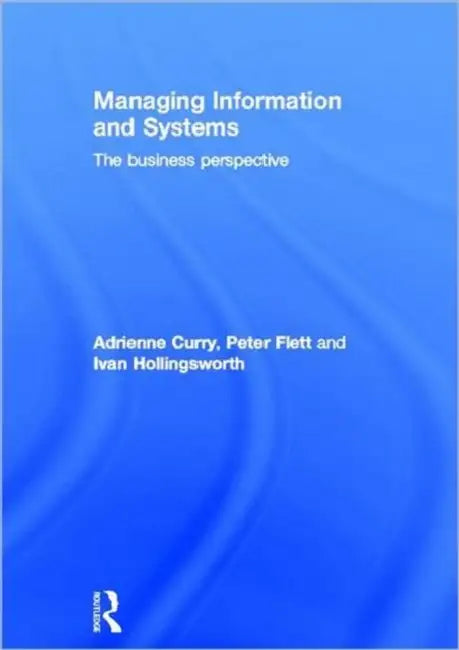 Managing Information & Systems: The Business Perspective by Adrienne Curry