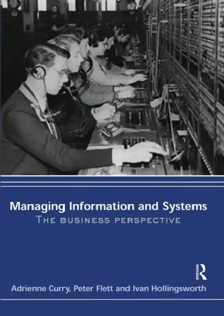 Managing Information & Systems: The Business Perspective by Adrienne Curry