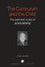 The Curriculum and the Child: The Selected Works of John White by John White