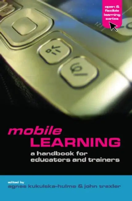 Mobile Learning: A Handbook for Educators and Trainers by John Traxler, Agnes Kukulska-Hulme