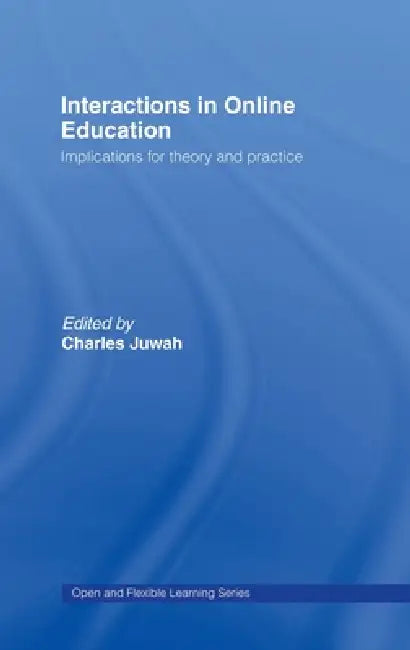 Interactions in Online Education: Implications for Theory and Practice by Charles Juwah