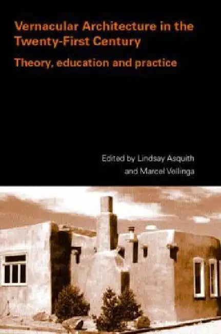 Vernacular Architecture in the 21st Century: Theory, Education and Practice by Asquith Lindsay