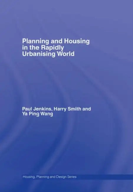 Planning and Housing in the Rapidly Urbanising World by Paul Jenkins