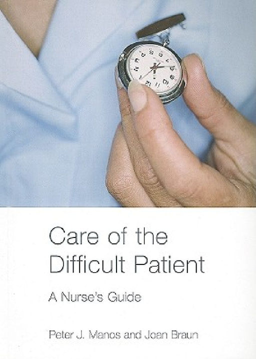 Care Of The Difficult Patient: A Nurse's Guide by Peter Manos