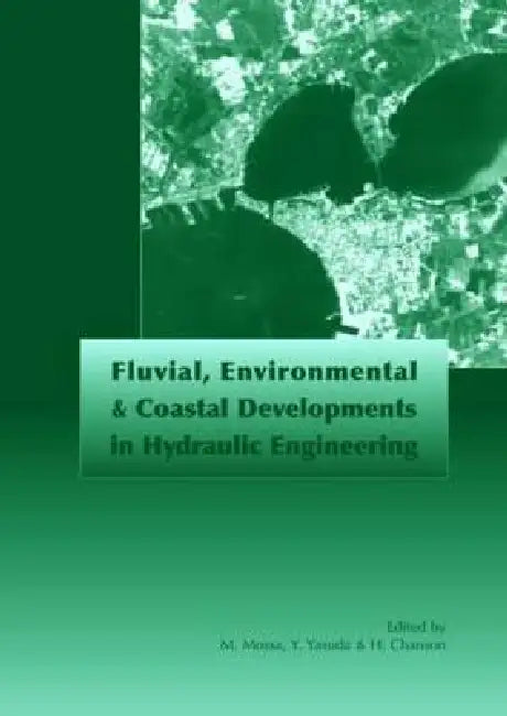 Fluvial, Environmental and Coastal Developments in Hydraulic Engineering: Proceedings of the International Workshop on State-Of-The-Art Hydraulic Engi by Michele Mossa
