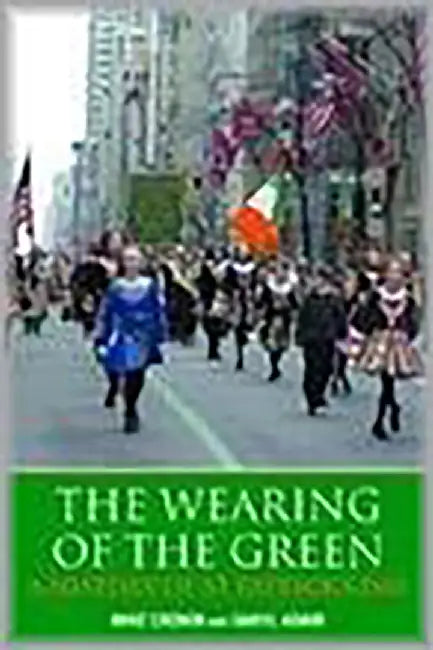 Wearing Of The Green: A History of St. Patrick's Day by Mike Cronin, Daryl Adair