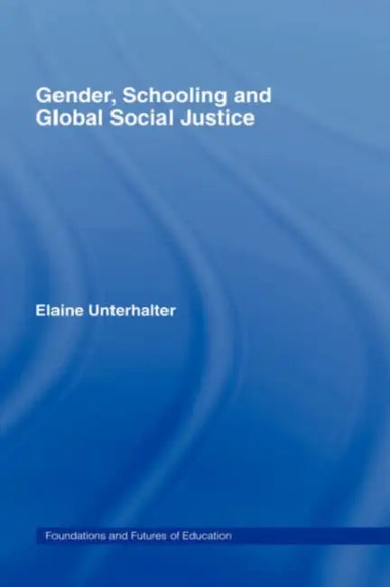 Gender, Schooling and Global Social Justice by Elaine Unterhalter