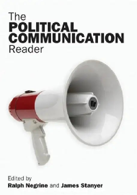 The Political Communication Reader by Ralph Negrine