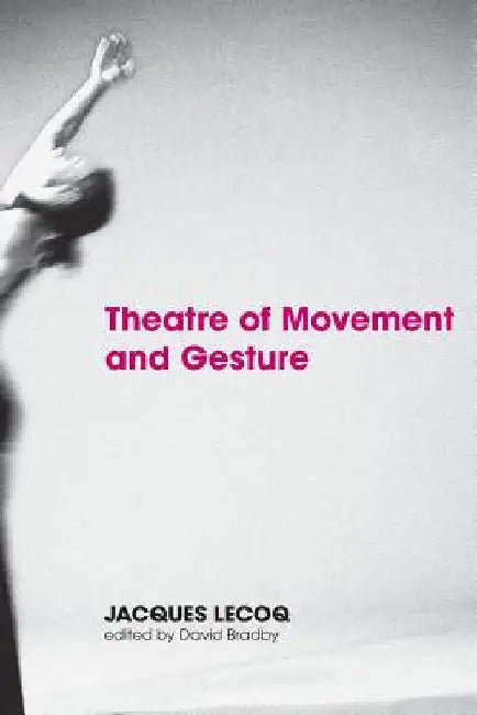 Theatre of Movement and Gesture by Jacques Lecoq