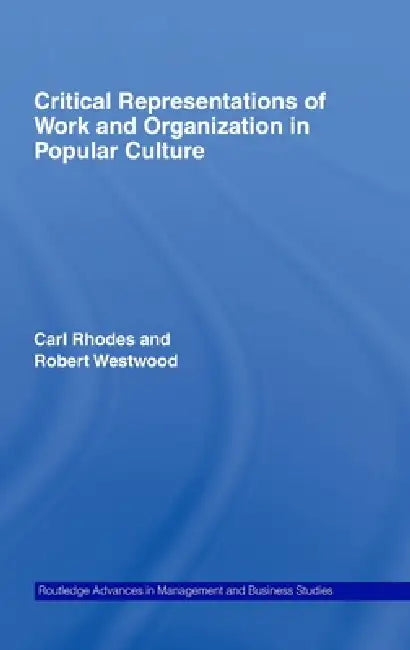 Critical Representations of Work and Organization in Popular Culture by Carl Rhodes