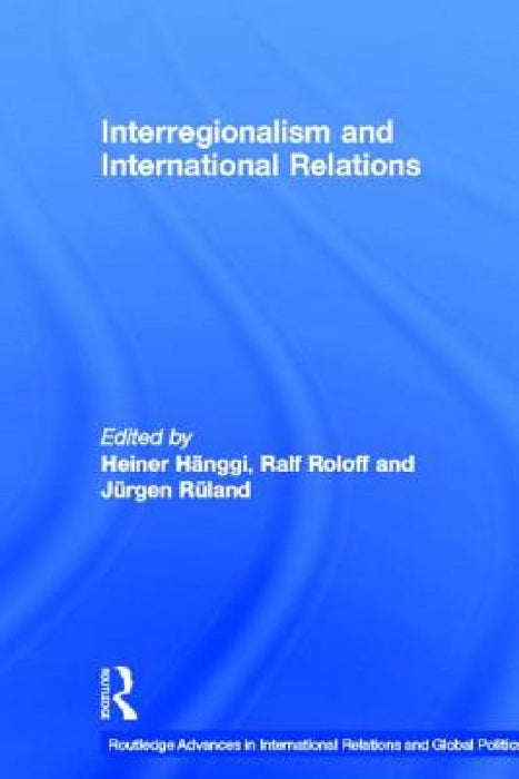 Interregionalism And International Relations: A Stepping Stone to Global Governance? by Jürgen Rüland